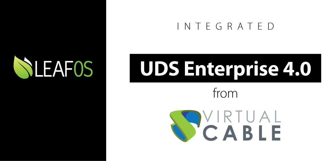 LEAF OS Now Supports Virtual Cable UDS Enterprise 4.0 LEAF OS Now Supports Virtual Cable UDS Enterprise 4.0