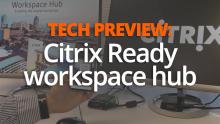Tech Preview: Citrix Ready workspace hub